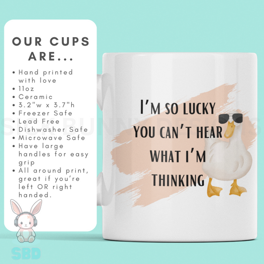 I'm so lucky you can't hear what I'm thinking Mug